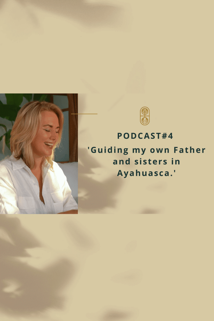 Podcast-4-Guiding-my-own-Father-and-sisters-in-Ayahuasca