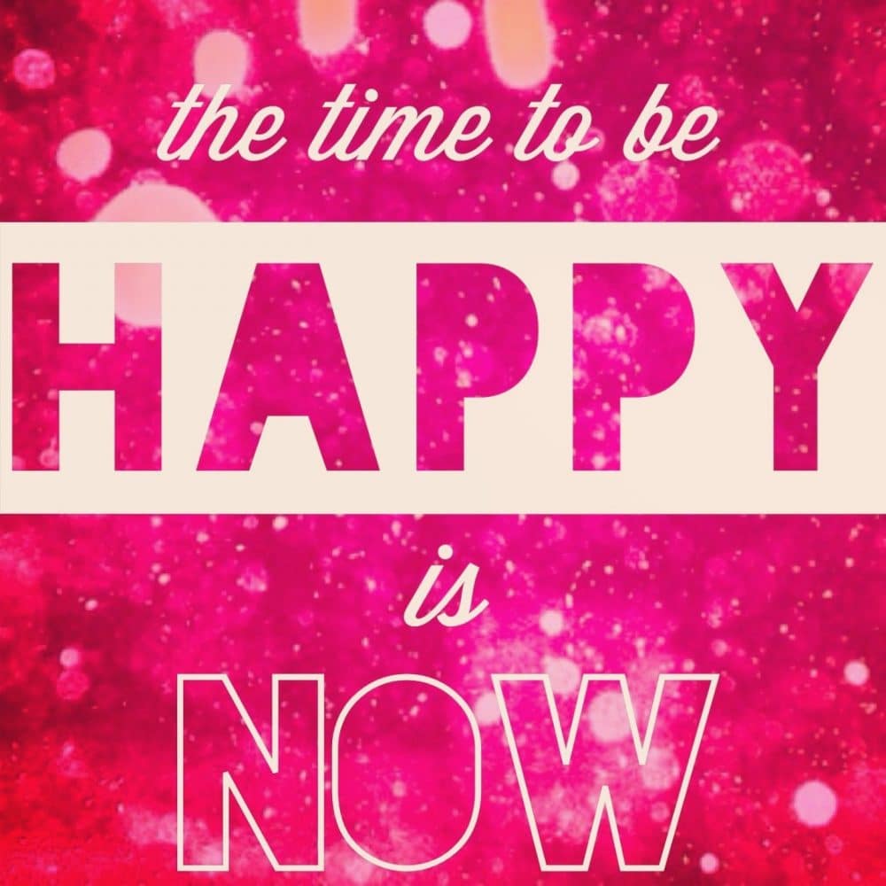 inspirational-quotes-the-time-to-be-happy-is-now1
